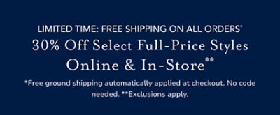 free shipping on all orders* and 30% off select full priced styles**